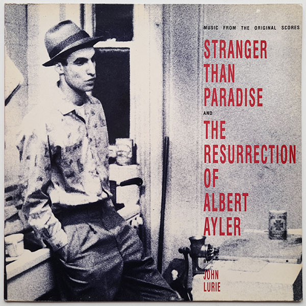 John Lurie – Stranger Than Paradise And The Resurrection Of Albert Ayler