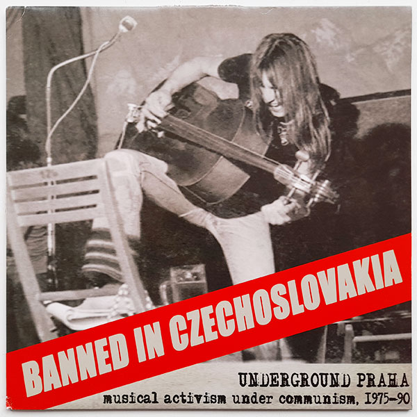 Banned in Czechoslovakia - Underground Praha - Musical Activism Under Communism, 1975-90